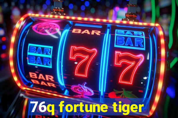 76q fortune tiger